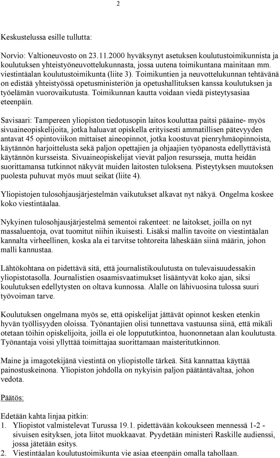 Toimikunnan kautta voidaan viedä pisteytysasiaa eteenpäin.