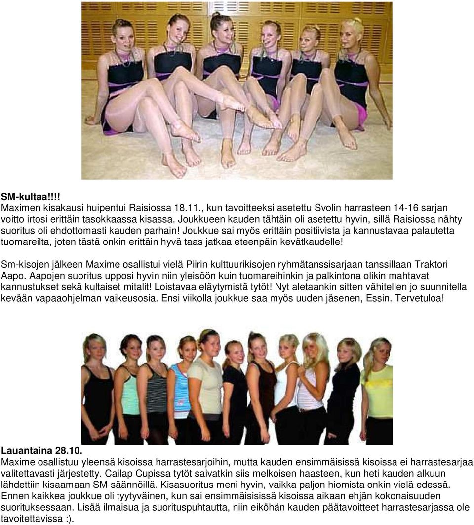 Joukkue sai myös erittäin positiivista ja kannustavaa palautetta tuomareilta, joten tästä onkin erittäin hyvä taas jatkaa eteenpäin kevätkaudelle!