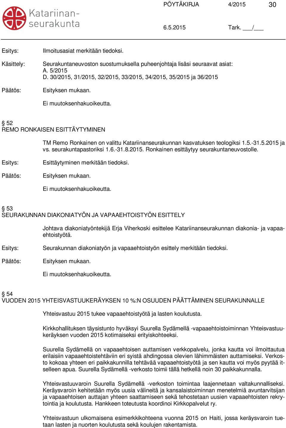 seurakuntapastoriksi 1.6.-31.8.2015. Ronkainen esittäytyy seurakuntaneuvostolle. Esittäytyminen merkitään tiedoksi.