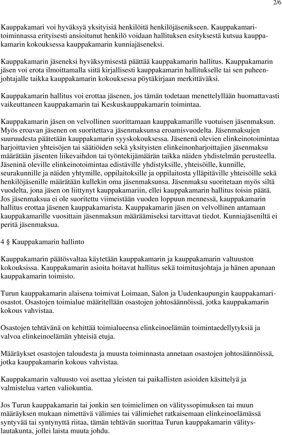 Kauppakamarin jäseneksi hyväksymisestä päättää kauppakamarin hallitus.