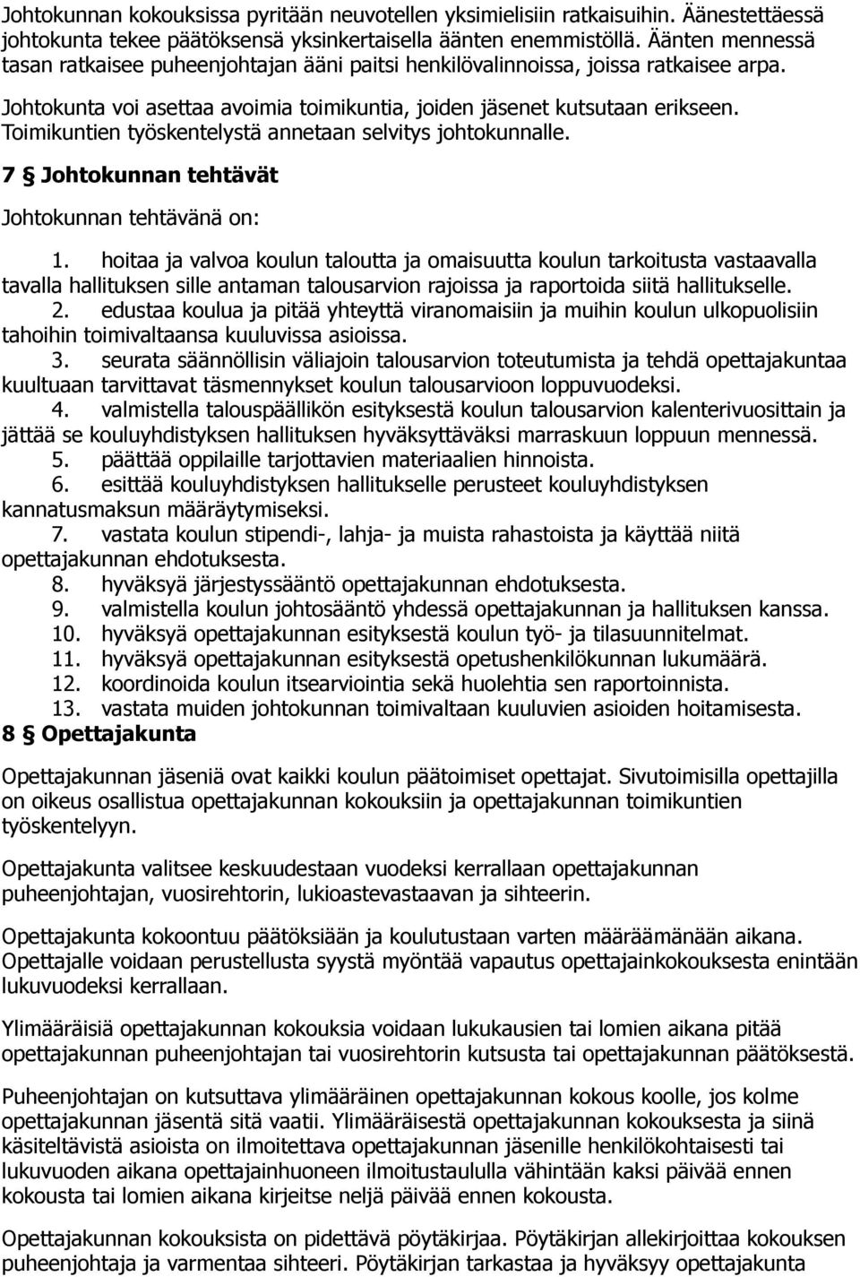 Toimikuntien työskentelystä annetaan selvitys johtokunnalle. 7 Johtokunnan tehtävät Johtokunnan tehtävänä on: 1.