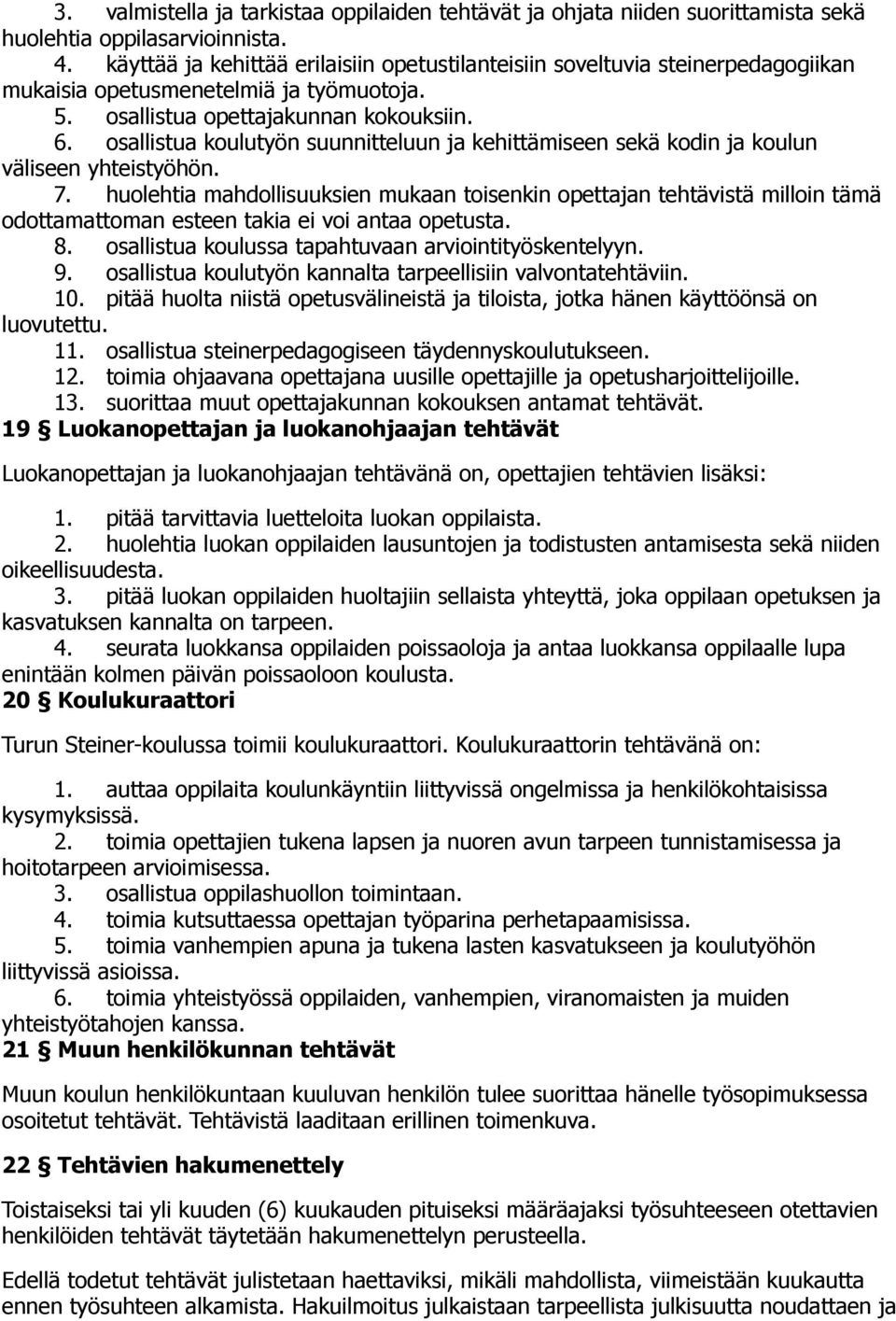 osallistua koulutyön suunnitteluun ja kehittämiseen sekä kodin ja koulun väliseen yhteistyöhön. 7.