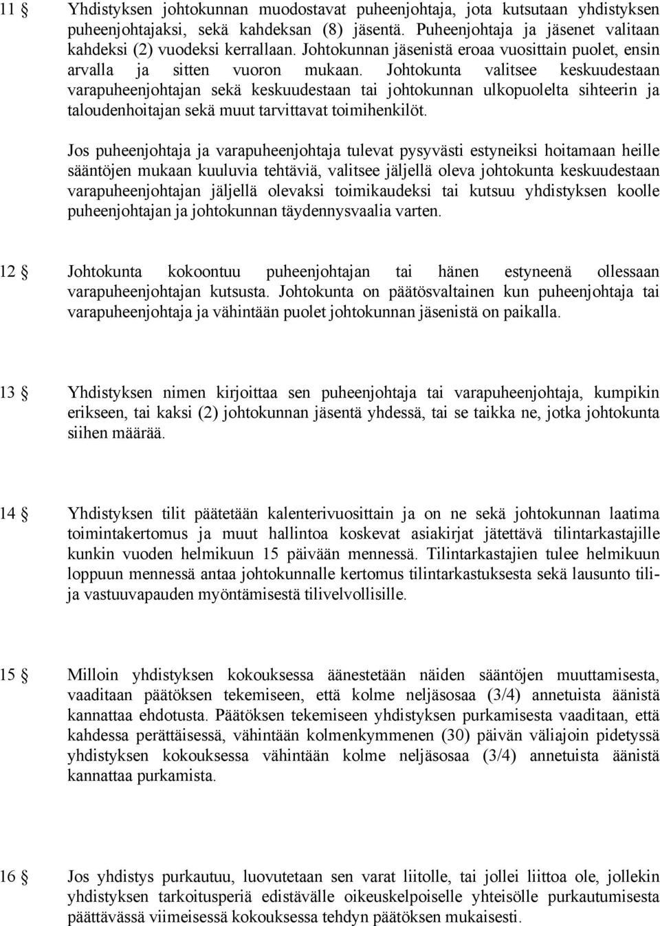 Johtokunta valitsee keskuudestaan varapuheenjohtajan sekä keskuudestaan tai johtokunnan ulkopuolelta sihteerin ja taloudenhoitajan sekä muut tarvittavat toimihenkilöt.