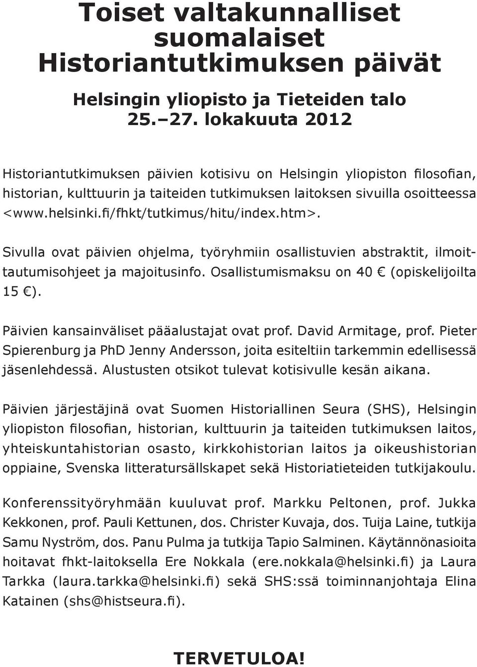 fi/fhkt/tutkimus/hitu/index.htm>. Sivulla ovat päivien ohjelma, työryhmiin osallistuvien abstraktit, ilmoittautumisohjeet ja majoitusinfo. Osallistumismaksu on 40 (opiskelijoilta 15 ).