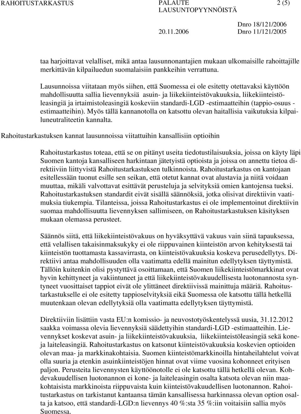 irtaimistoleasingiä koskeviin standardi-lgd -estimaatteihin (tappio-osuus - estimaatteihin). Myös tällä kannanotolla on katsottu olevan haitallisia vaikutuksia kilpailuneutraliteetin kannalta.