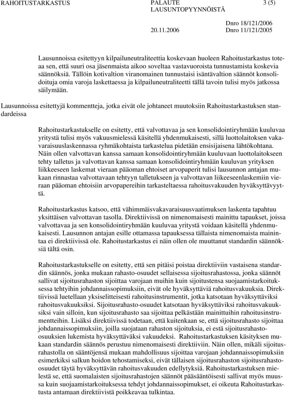 Lausunnoissa esitettyjä kommentteja, jotka eivät ole johtaneet muutoksiin Rahoitustarkastuksen standardeissa Rahoitustarkastukselle on esitetty, että valvottavaa ja sen konsolidointiryhmään kuuluvaa