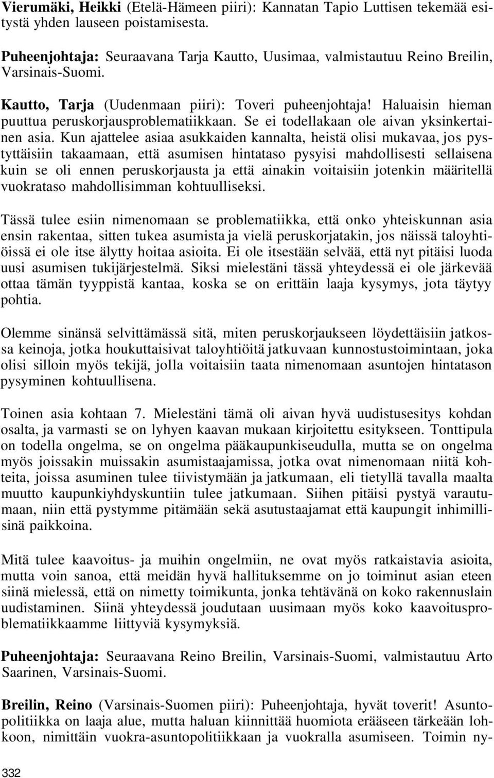 Haluaisin hieman puuttua peruskorjausproblematiikkaan. Se ei todellakaan ole aivan yksinkertainen asia.