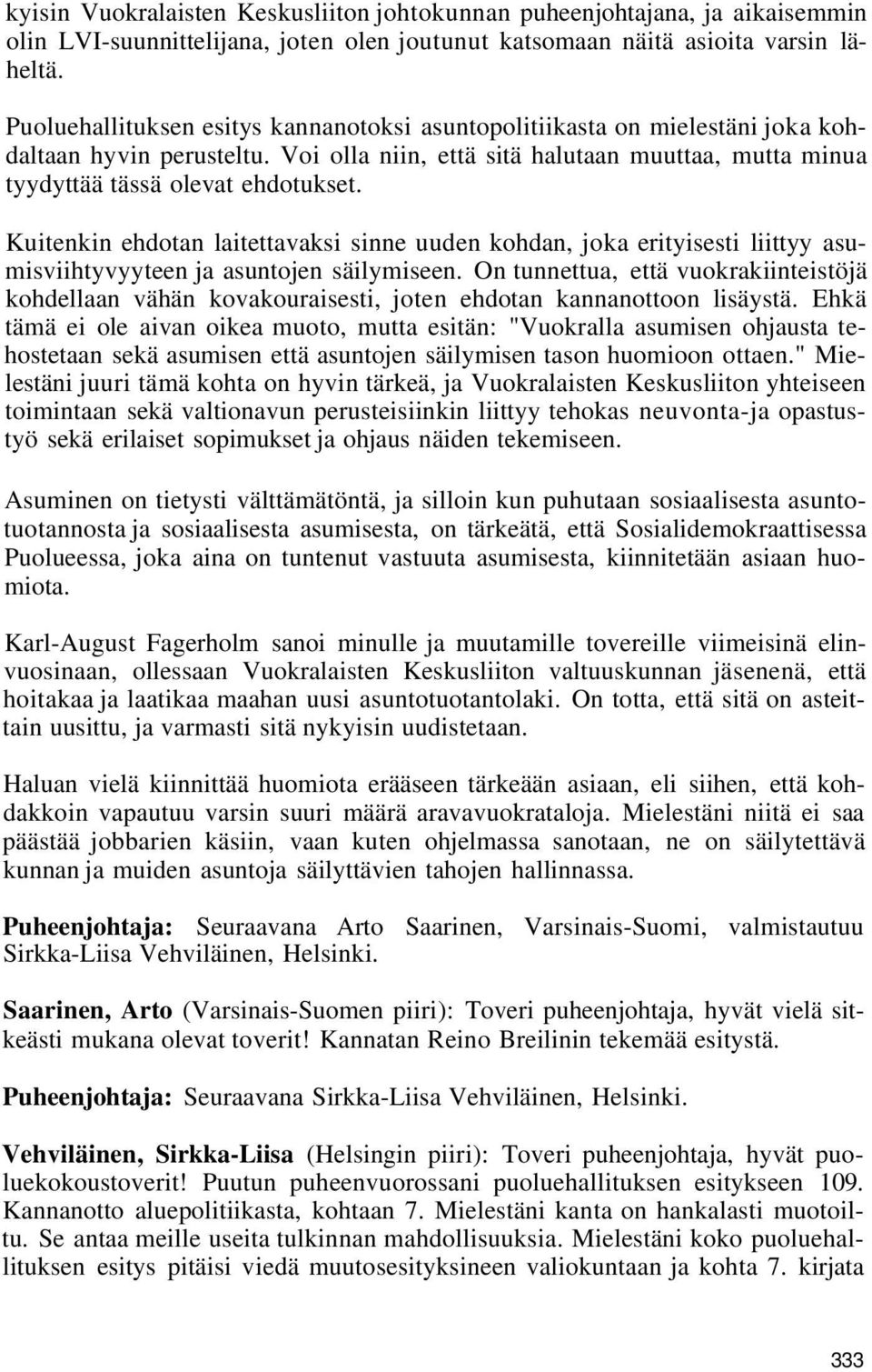 Kuitenkin ehdotan laitettavaksi sinne uuden kohdan, joka erityisesti liittyy asumisviihtyvyyteen ja asuntojen säilymiseen.