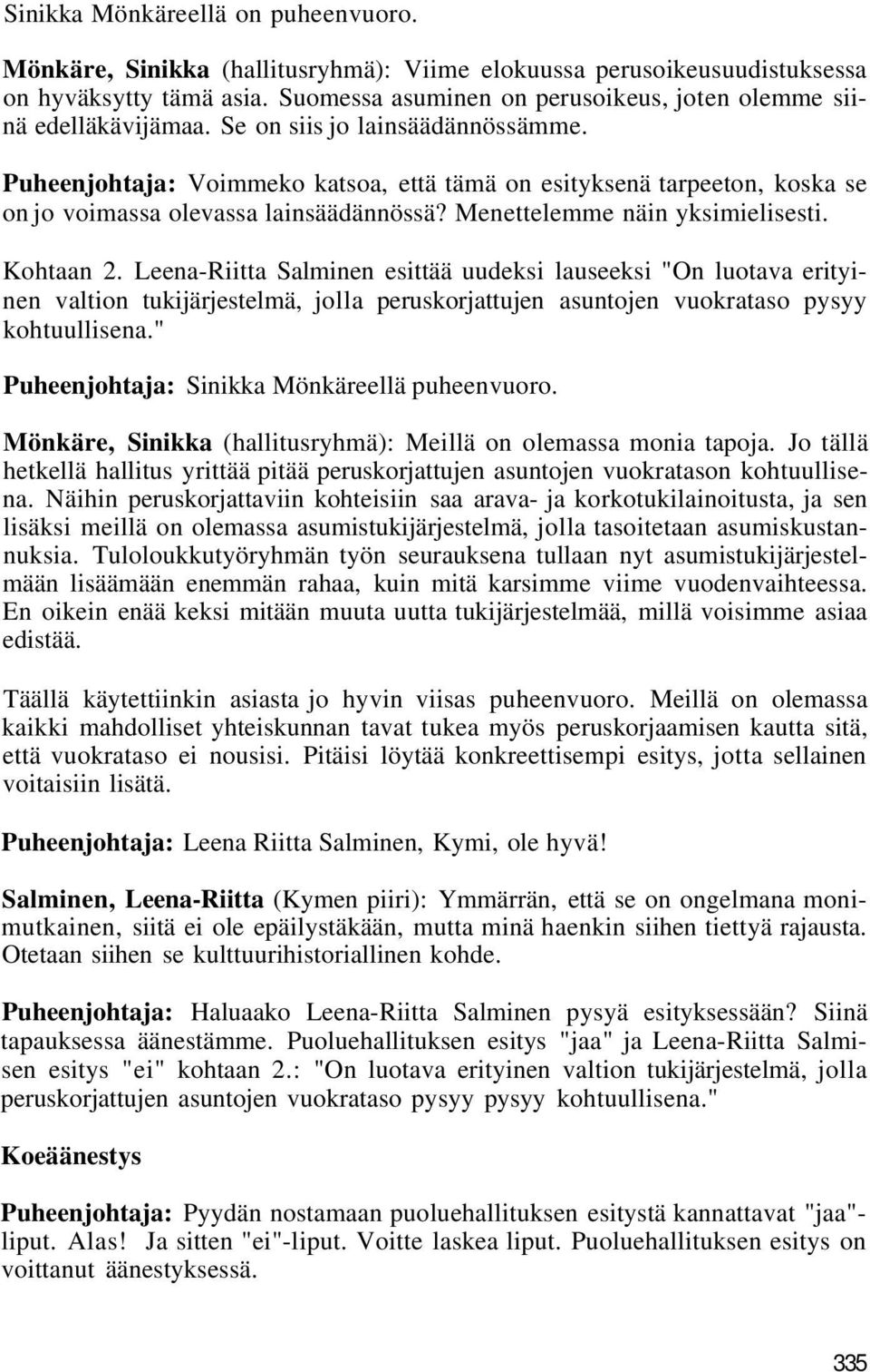 Puheenjohtaja: Voimmeko katsoa, että tämä on esityksenä tarpeeton, koska se on jo voimassa olevassa lainsäädännössä? Menettelemme näin yksimielisesti. Kohtaan 2.