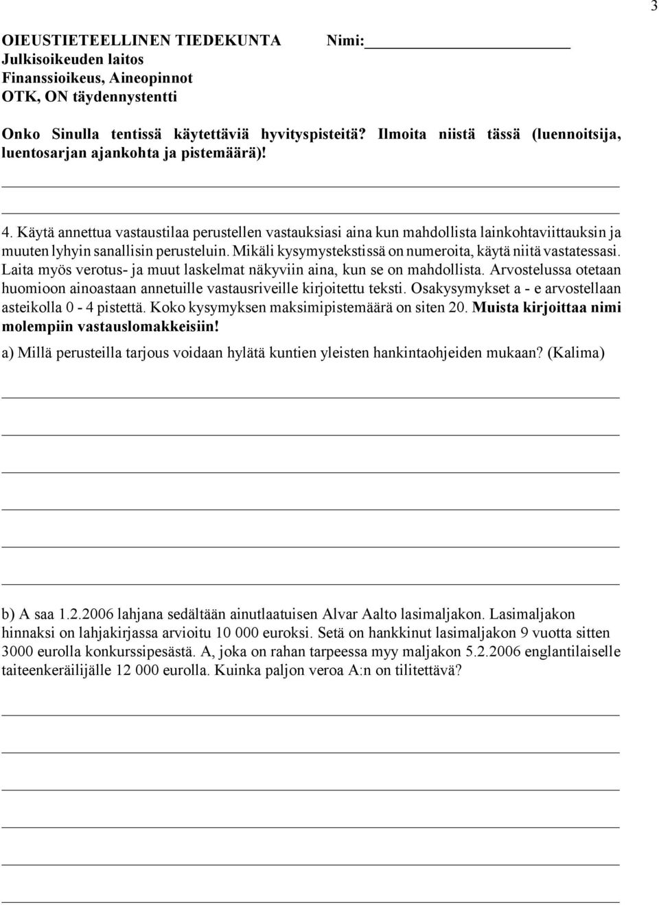 Käytä annettua vastaustilaa perustellen vastauksiasi aina kun mahdollista lainkohtaviittauksin ja muuten lyhyin sanallisin perusteluin. Mikäli kysymystekstissä on numeroita, käytä niitä vastatessasi.