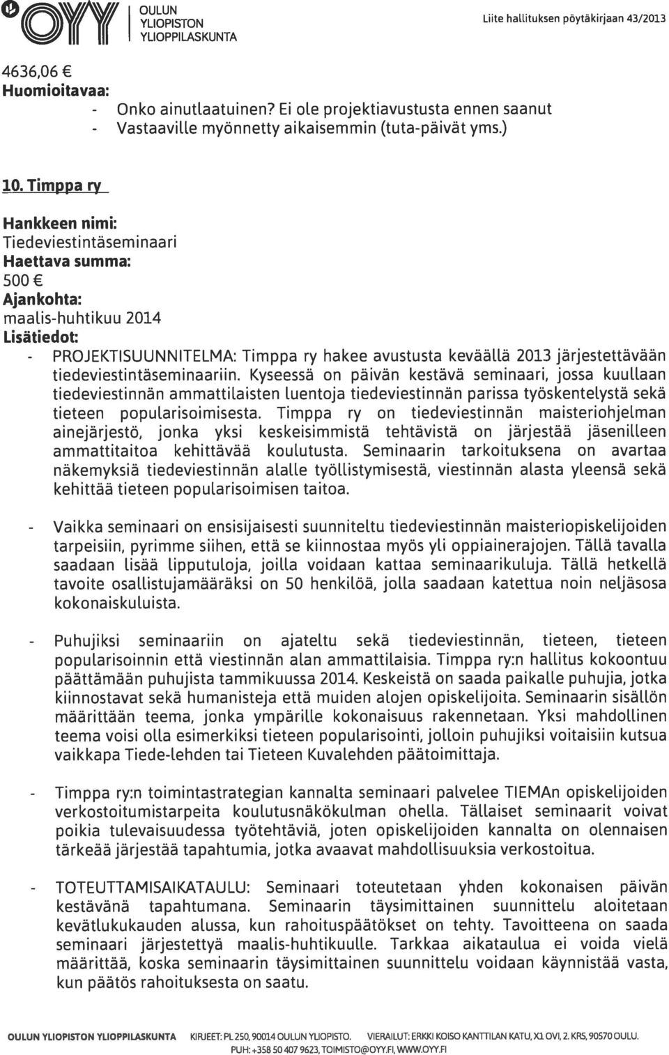 is-huhtikuu 2014 Lisätiedot: Timppa ry hakee avustusta keväällä 2013 järjestettävään tiedeviestintäseminaariin.