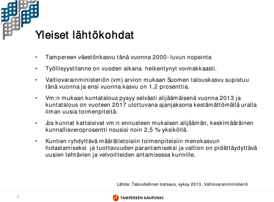 Vm:n mukaan kuntatalous pysyy selvästi alijäämäisenä vuonna 2013 ja kuntatalous on vuoteen 2017 ulottuvana ajanjaksona kestämättömällä uralla ilman uusia toimenpiteitä.