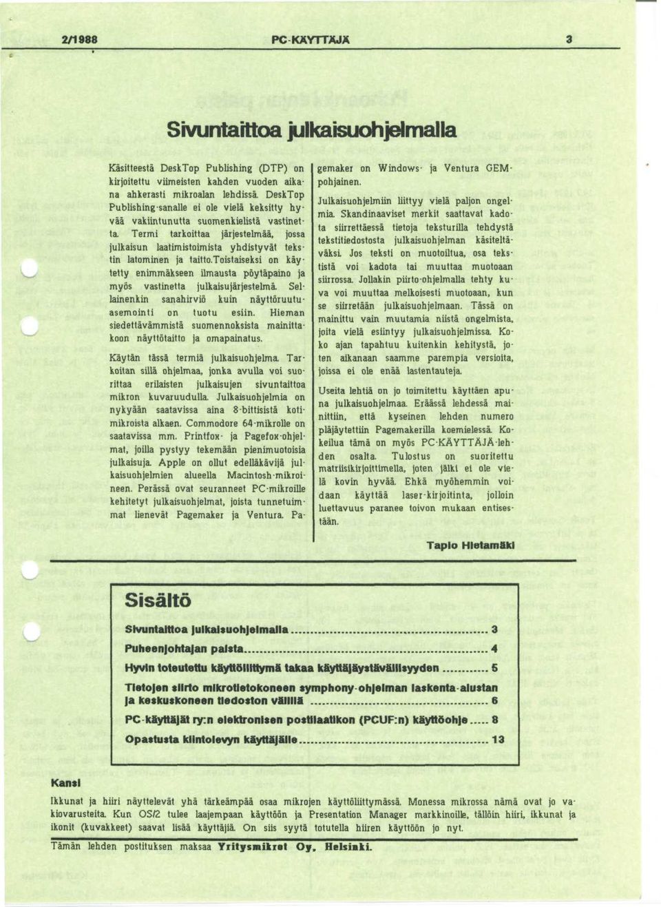 toistaiseksi on kay tetty enimmakseen ilmausta poytapaino ja myos vastinetta julkaisujarjestelma. Sellainenkin sanahirvio kuin nayttoruutuasemointi on tuotu esiin.