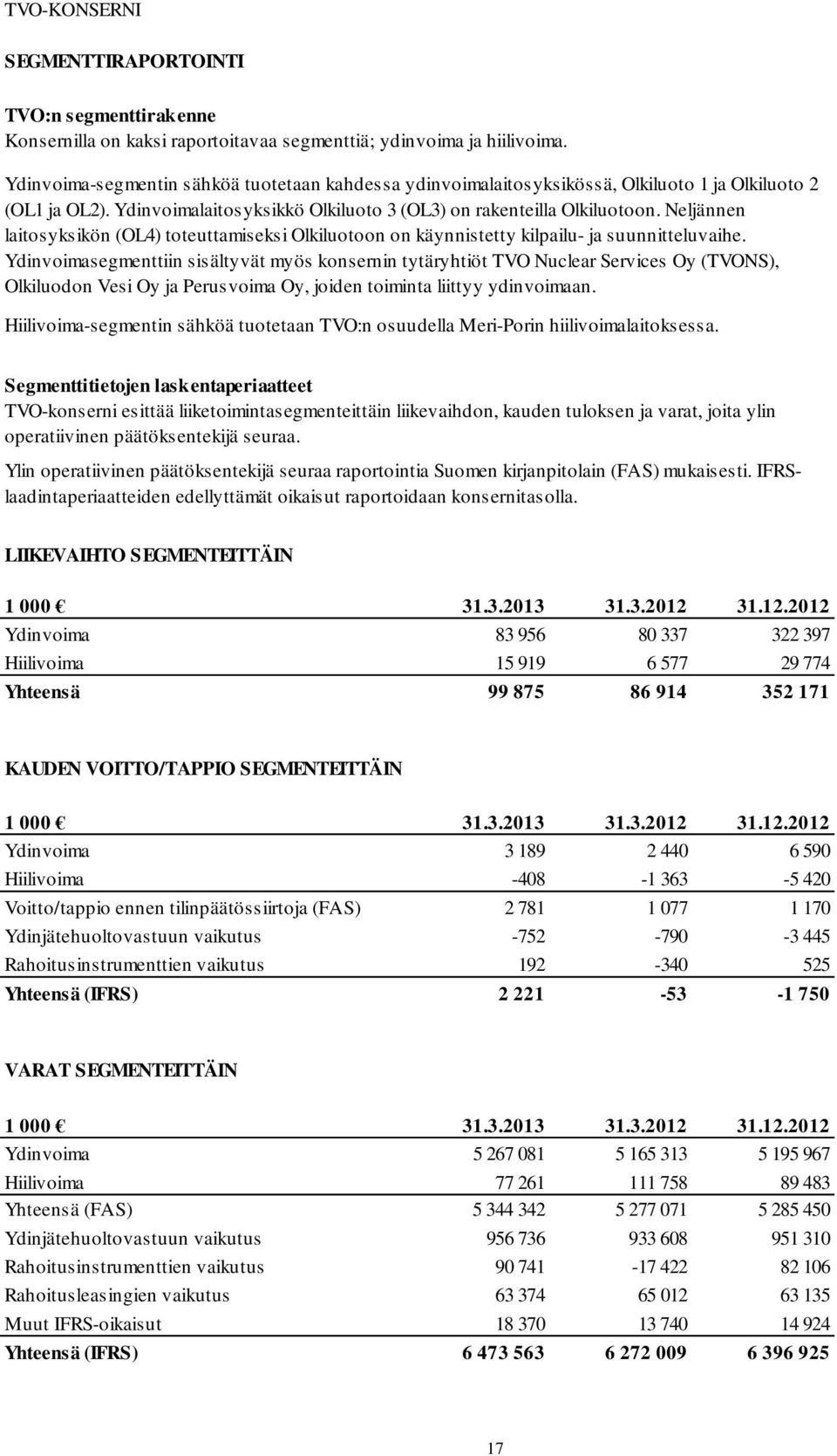 Neljännen laitosyksikön (OL4) toteuttamiseksi Olkiluotoon on käynnistetty kilpailu- ja suunnitteluvaihe.