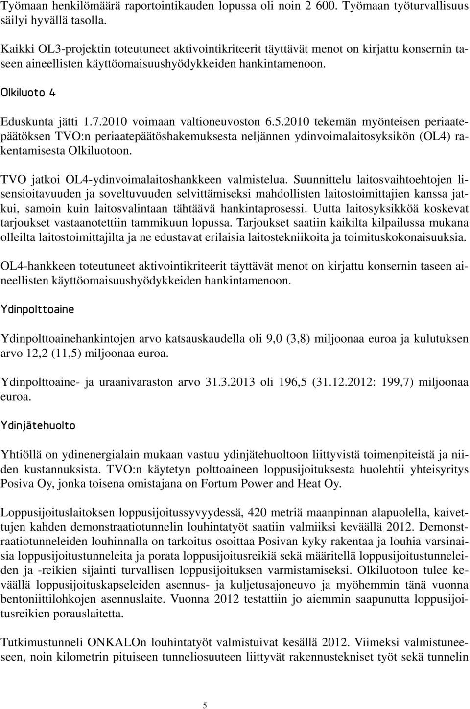 2010 voimaan valtioneuvoston 6.5.2010 tekemän myönteisen periaatepäätöksen TVO:n periaatepäätöshakemuksesta neljännen ydinvoimalaitosyksikön (OL4) rakentamisesta Olkiluotoon.