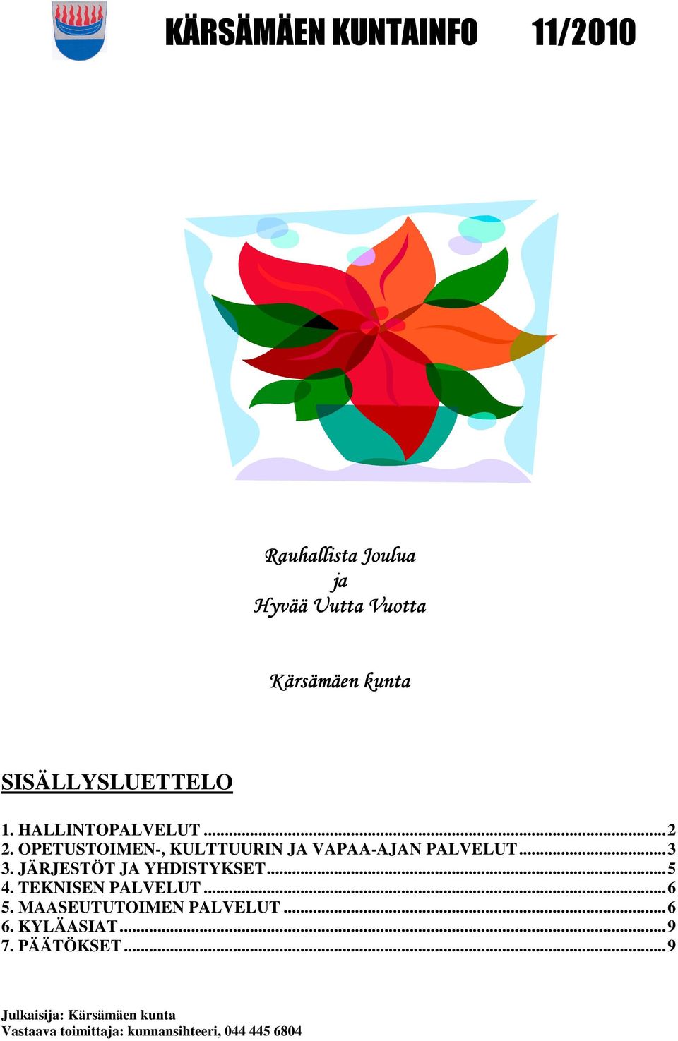 ..3 3. JÄRJESTÖT JA YHDISTYKSET...5 4. TEKNISEN PALVELUT...6 5. MAASEUTUTOIMEN PALVELUT...6 6.