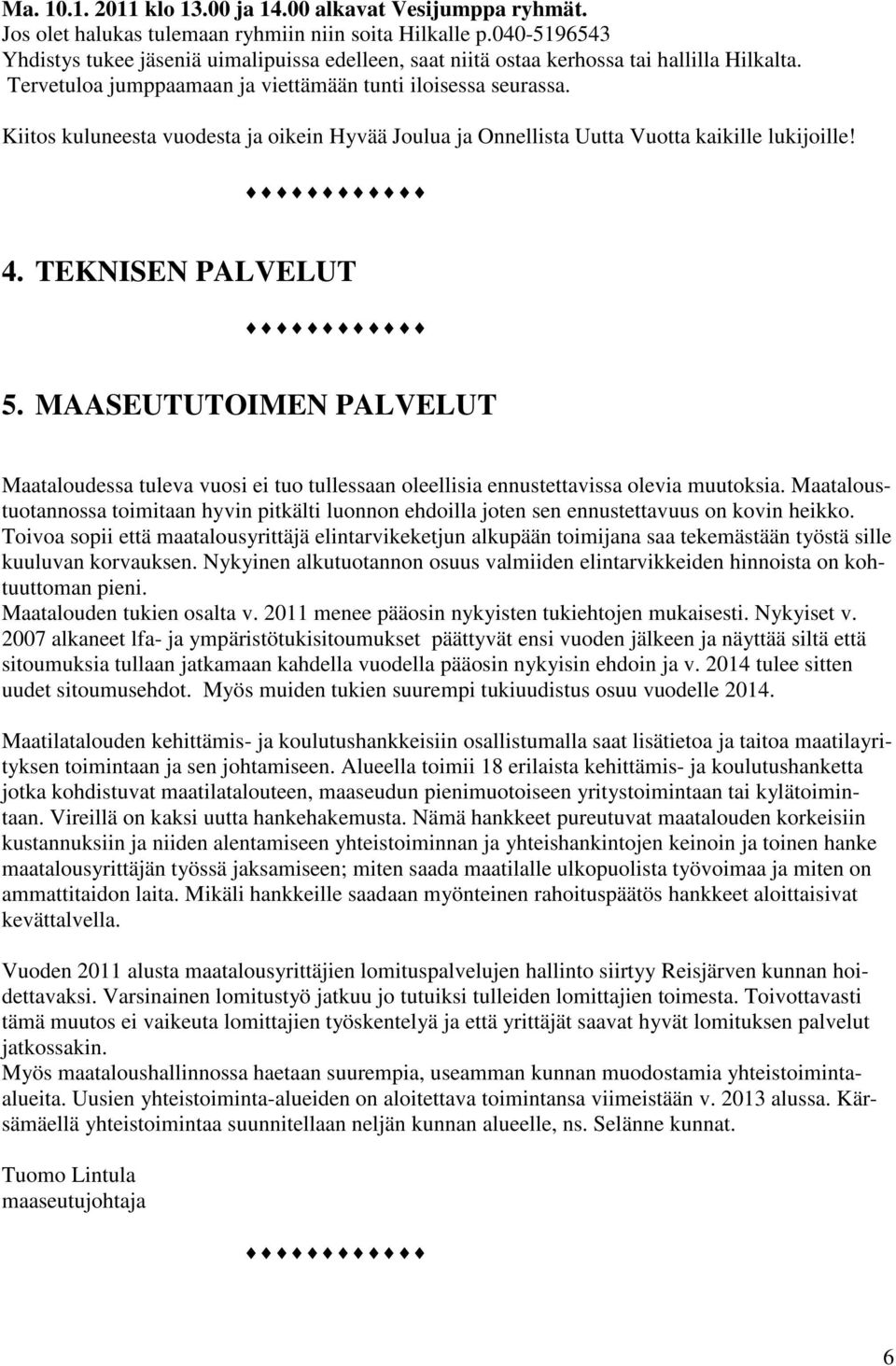 Kiitos kuluneesta vuodesta ja oikein Hyvää Joulua ja Onnellista Uutta Vuotta kaikille lukijoille! 4. TEKNISEN PALVELUT 5.