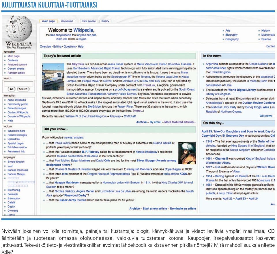 olohuoneessa, valokuvia tulostetaan kotona. Kauppojen itsepalveluosastot kasvavat jatkuvasti.