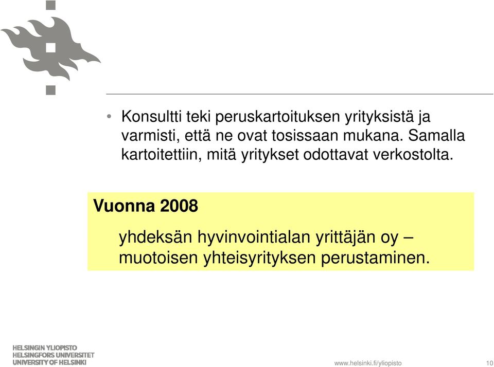 Samalla kartoitettiin, mitä yritykset odottavat verkostolta.