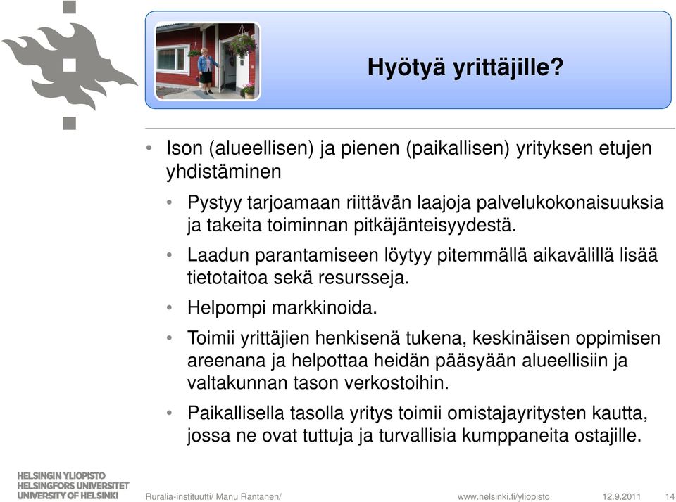 pitkäjänteisyydestä. Laadun parantamiseen löytyy pitemmällä aikavälillä lisää tietotaitoa sekä resursseja. Helpompi markkinoida.