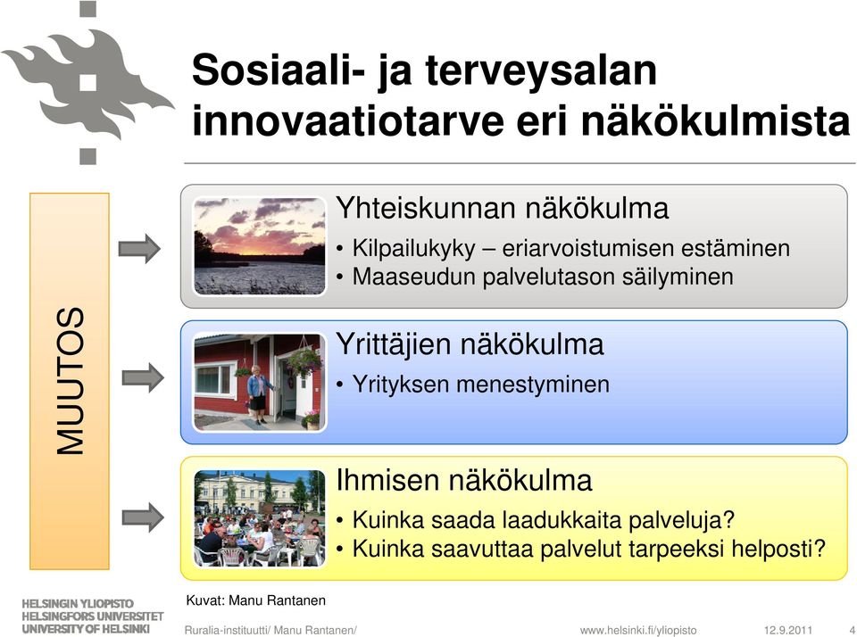 Yrittäjien näkökulma Yrityksen menestyminen Ihmisen näkökulma Kuinka saada laadukkaita