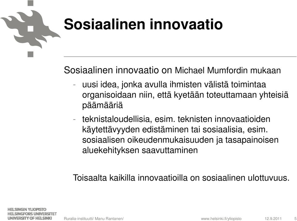 teknisten innovaatioiden käytettävyyden edistäminen tai sosiaalisia, esim.