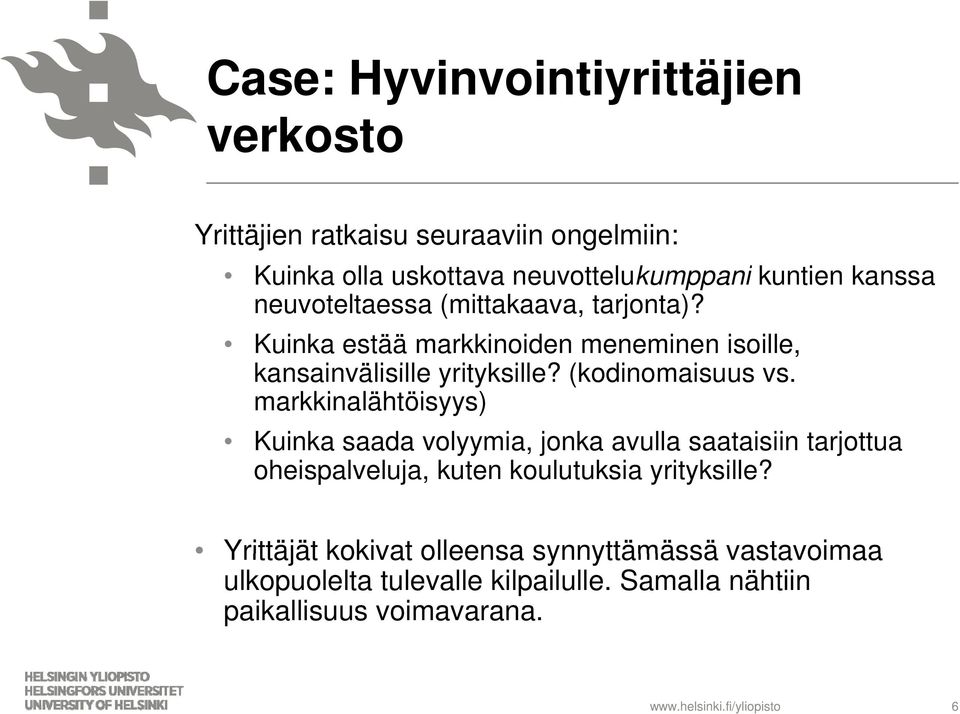 markkinalähtöisyys) Kuinka saada volyymia, jonka avulla saataisiin tarjottua oheispalveluja, kuten koulutuksia yrityksille?