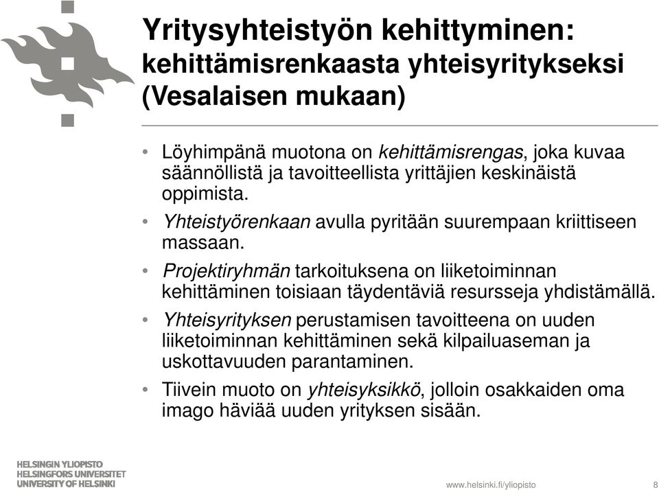 Projektiryhmän tarkoituksena on liiketoiminnan kehittäminen toisiaan täydentäviä resursseja yhdistämällä.