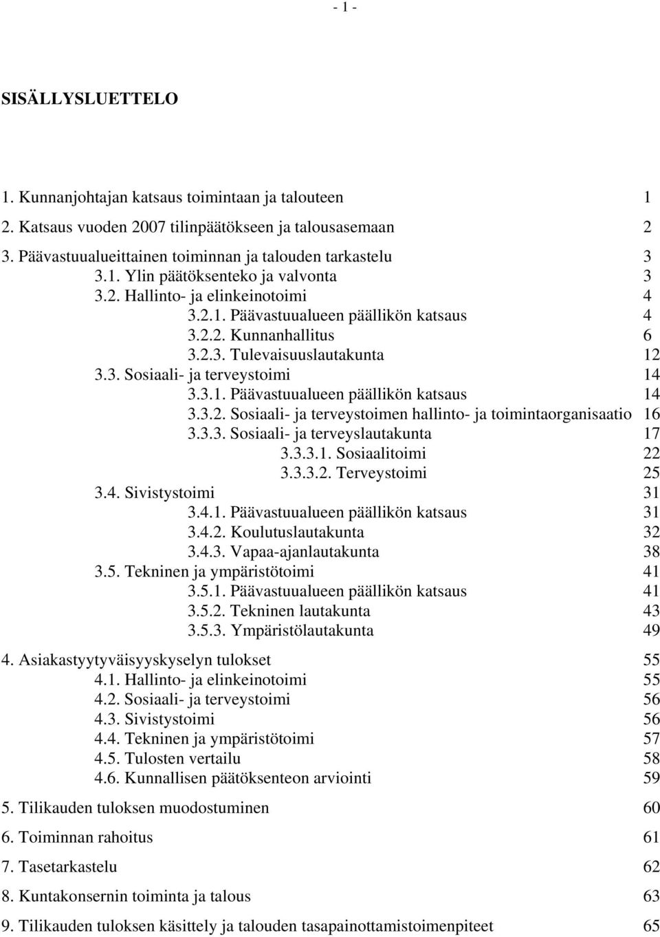 3.2. Sosiaali- ja terveystoimen hallinto- ja toimintaorganisaatio 16 3.3.3. Sosiaali- ja terveyslautakunta 17 3.3.3.1. Sosiaalitoimi 22 3.3.3.2. Terveystoimi 25 3.4. Sivistystoimi 31 3.4.1. Päävastuualueen päällikön katsaus 31 3.