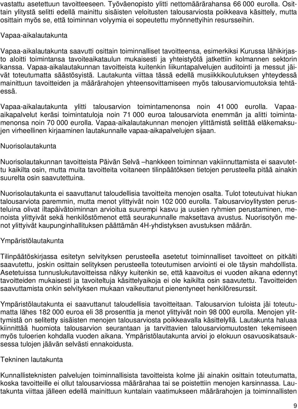 Vapaa-aikalautakunta Vapaa-aikalautakunta saavutti osittain toiminnalliset tavoitteensa, esimerkiksi Kurussa lähikirjasto aloitti toimintansa tavoiteaikataulun mukaisesti ja yhteistyötä jatkettiin