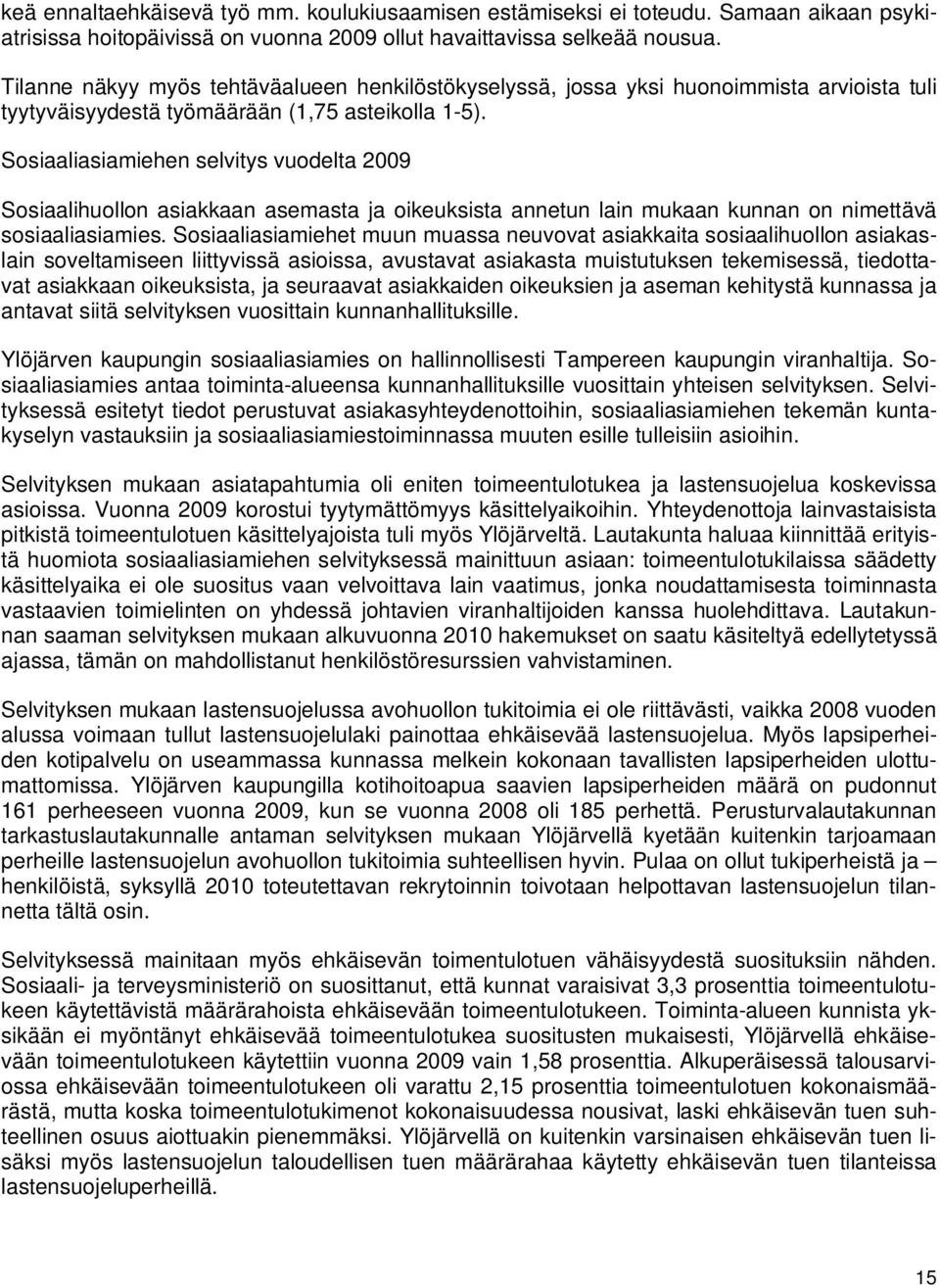 Sosiaaliasiamiehen selvitys vuodelta 2009 Sosiaalihuollon asiakkaan asemasta ja oikeuksista annetun lain mukaan kunnan on nimettävä sosiaaliasiamies.