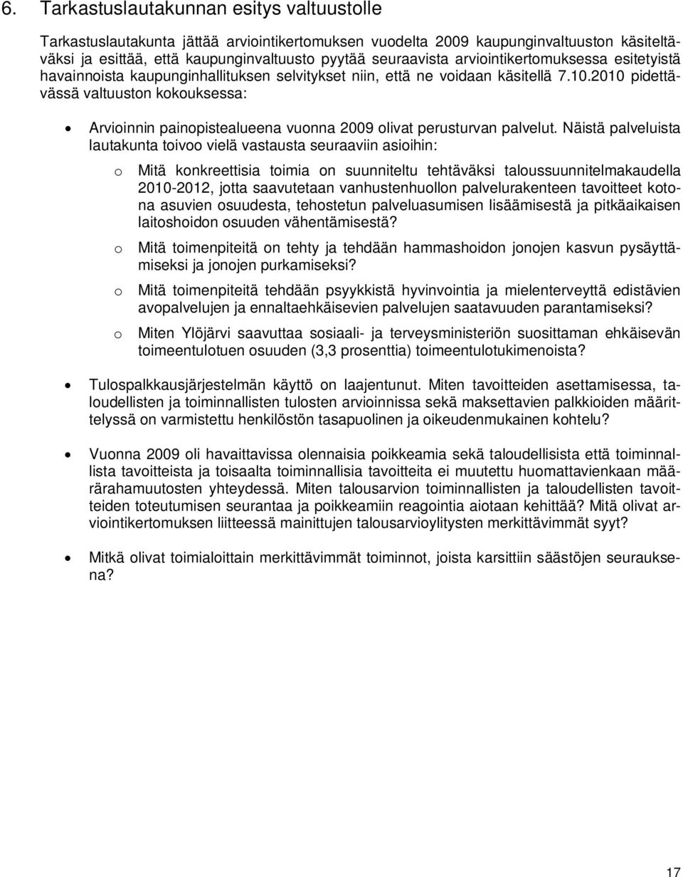 2010 pidettävässä valtuuston kokouksessa: Arvioinnin painopistealueena vuonna 2009 olivat perusturvan palvelut.