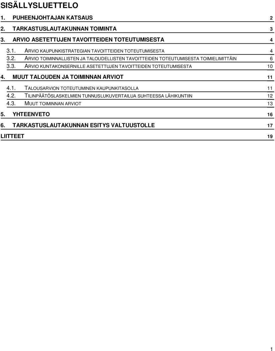 3. ARVIO KUNTAKONSERNILLE ASETETTUJEN TAVOITTEIDEN TOTEUTUMISESTA 10 4. MUUT TALOUDEN JA TOIMINNAN ARVIOT 11 4.1. TALOUSARVION TOTEUTUMINEN KAUPUNKITASOLLA 11 4.