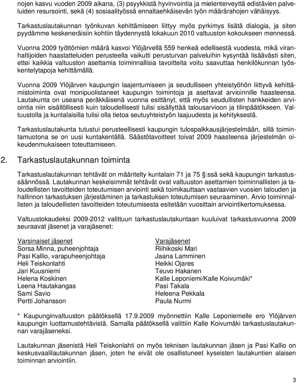 Vuonna 2009 työttömien määrä kasvoi Ylöjärvellä 559 henkeä edellisestä vuodesta, mikä viranhaltijoiden haastatteluiden perusteella vaikutti perusturvan palveluihin kysyntää lisäävästi siten, ettei