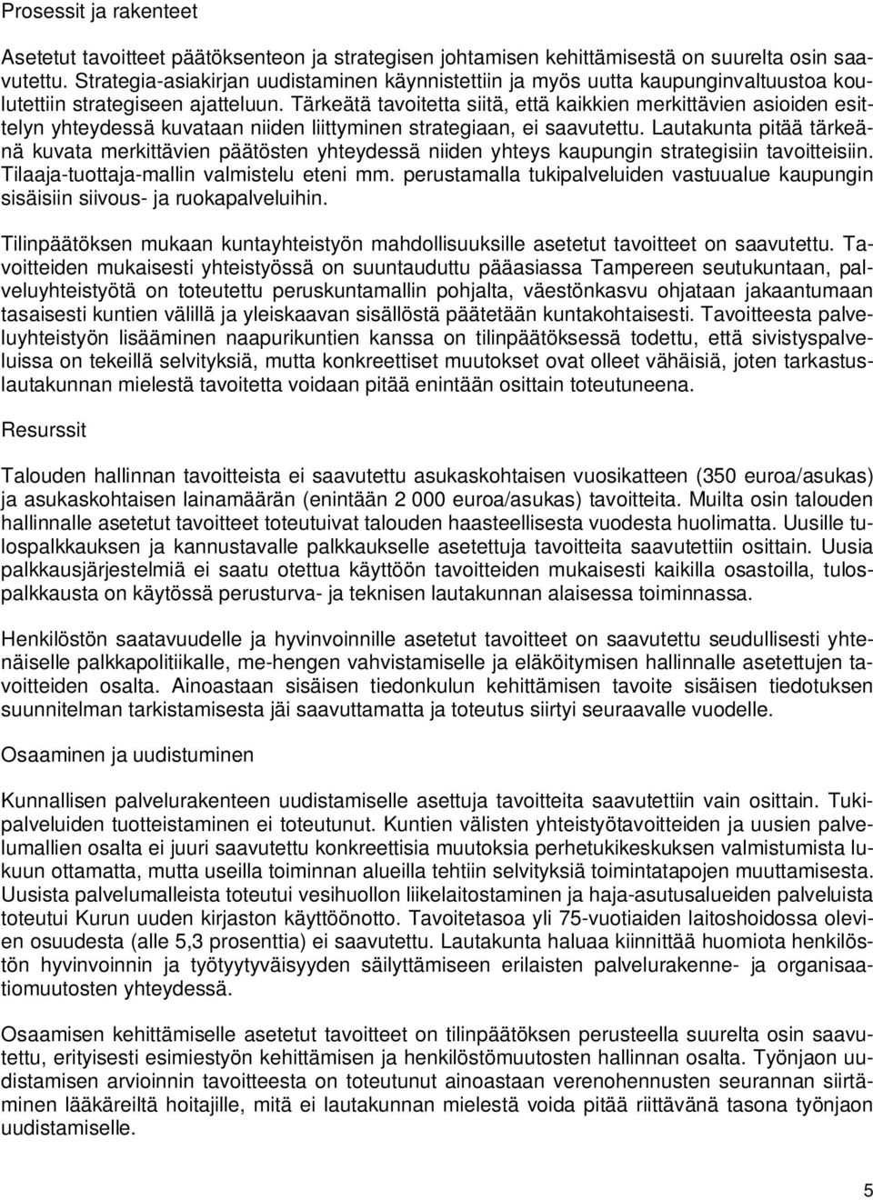 Tärkeätä tavoitetta siitä, että kaikkien merkittävien asioiden esittelyn yhteydessä kuvataan niiden liittyminen strategiaan, ei saavutettu.