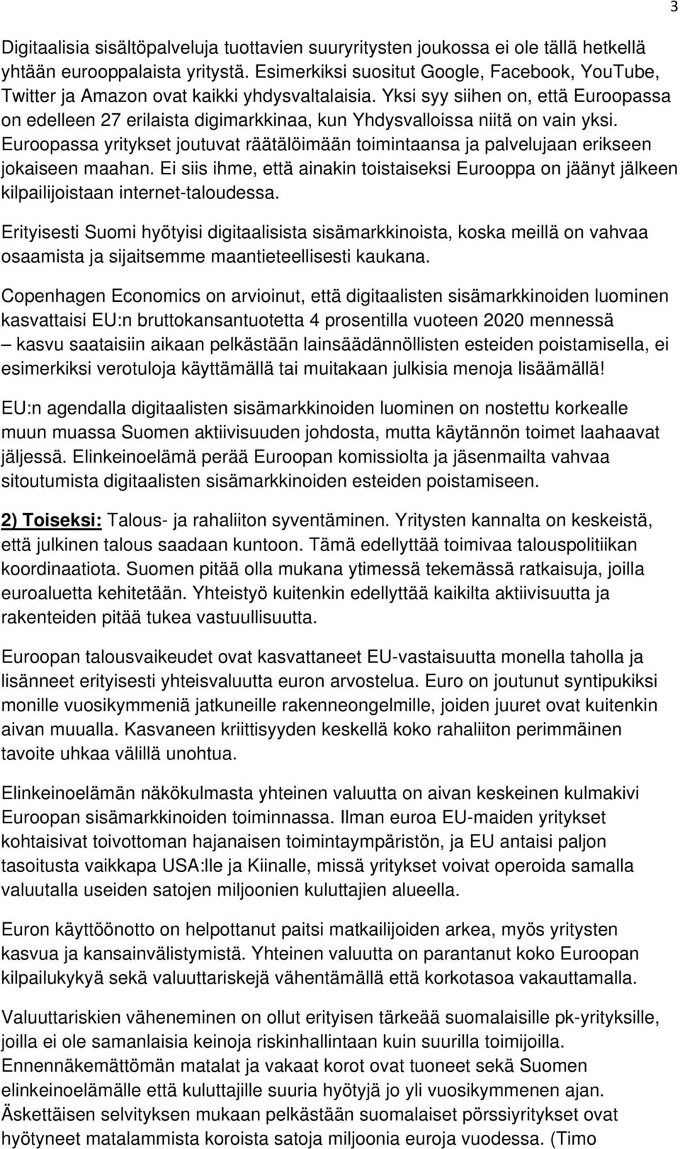 Yksi syy siihen on, että Euroopassa on edelleen 27 erilaista digimarkkinaa, kun Yhdysvalloissa niitä on vain yksi.