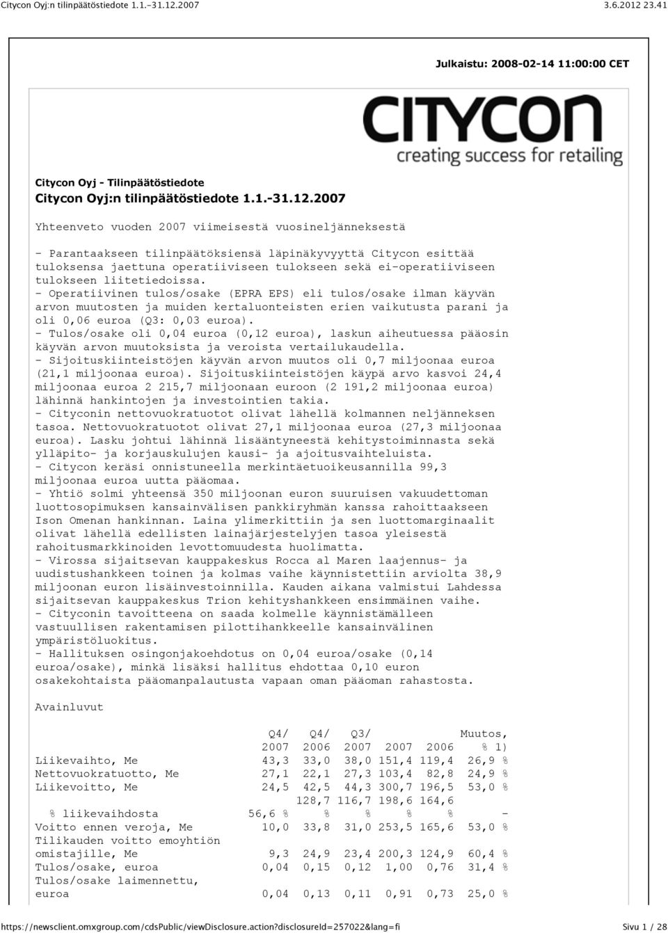 tulokseen liitetiedoissa. - Operatiivinen tulos/osake (EPRA EPS) eli tulos/osake ilman käyvän arvon muutosten ja muiden kertaluonteisten erien vaikutusta parani ja oli 0,06 euroa (Q3: 0,03 euroa).