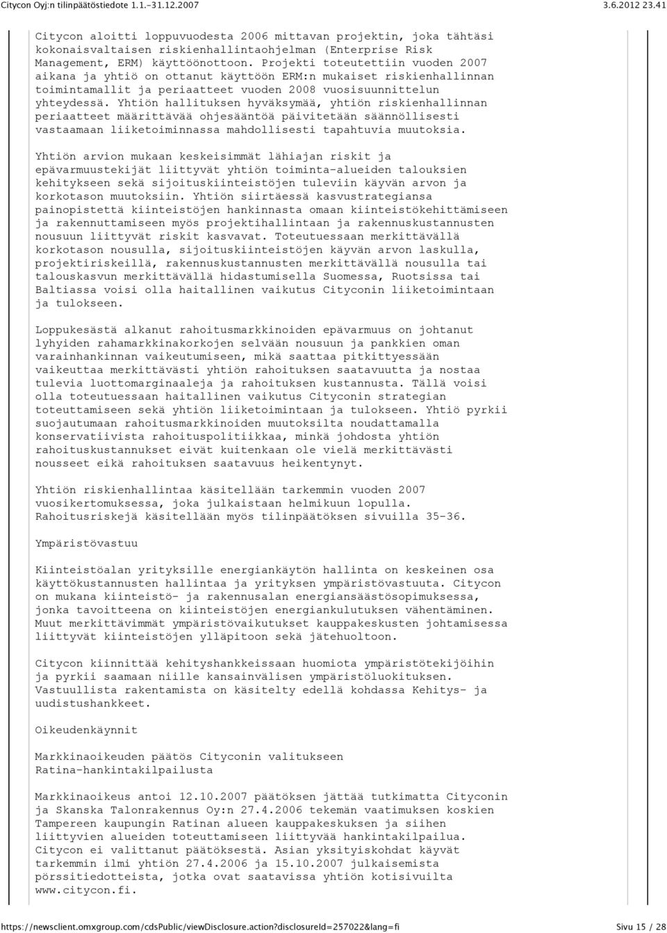 Yhtiön hallituksen hyväksymää, yhtiön riskienhallinnan periaatteet määrittävää ohjesääntöä päivitetään säännöllisesti vastaamaan liiketoiminnassa mahdollisesti tapahtuvia muutoksia.