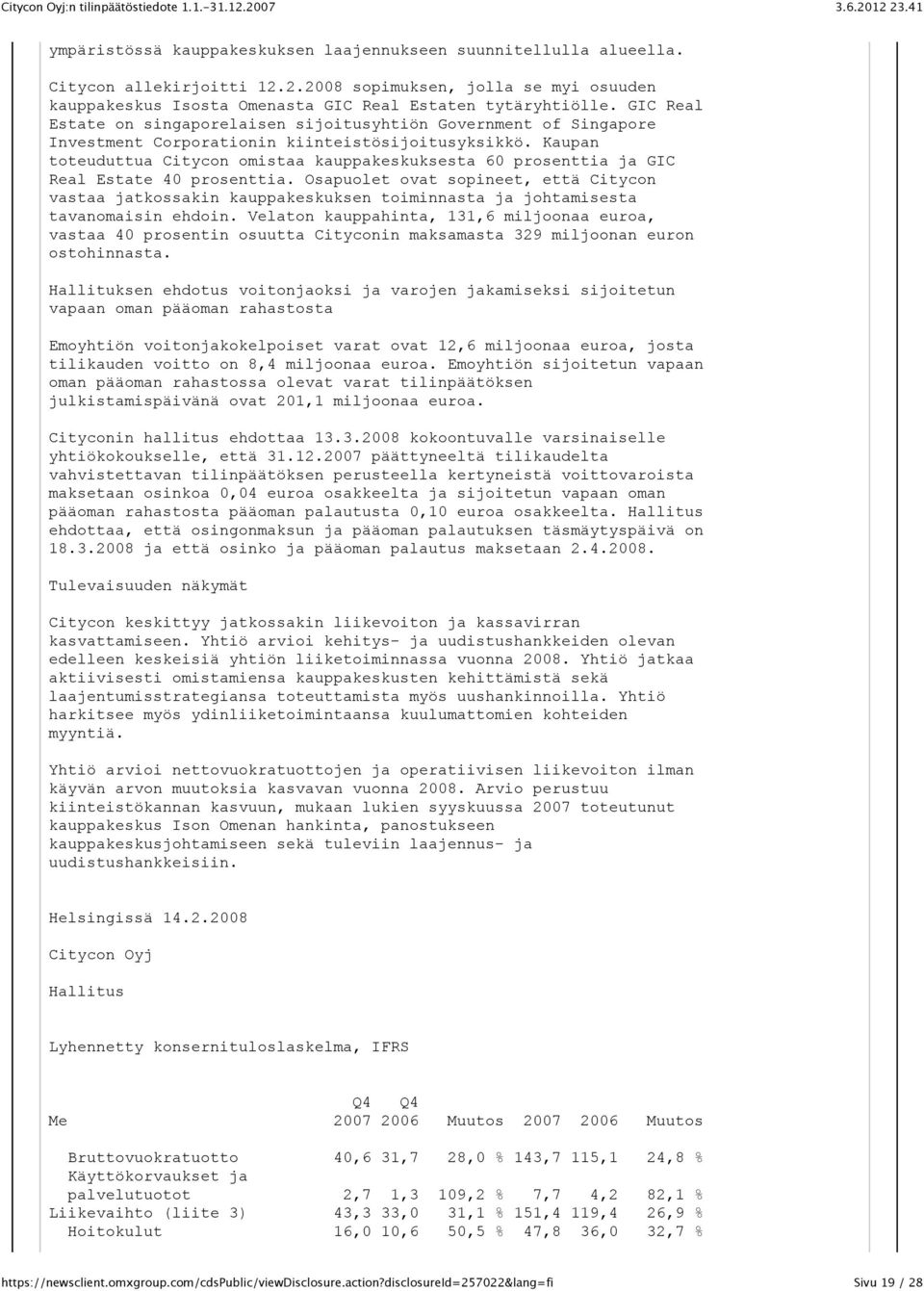 Kaupan toteuduttua Citycon omistaa kauppakeskuksesta 60 prosenttia ja GIC Real Estate 40 prosenttia.