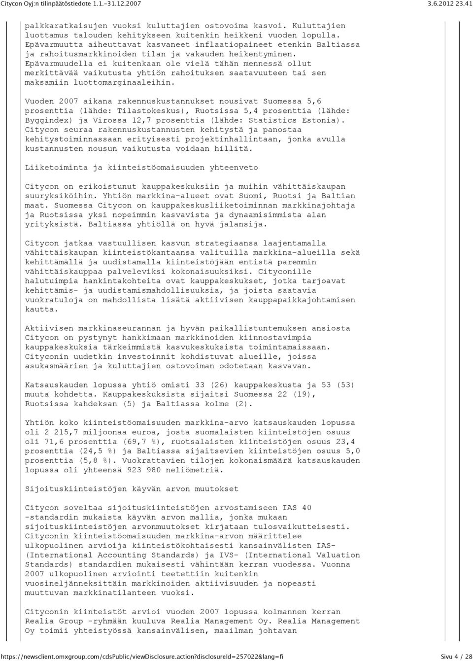 Epävarmuudella ei kuitenkaan ole vielä tähän mennessä ollut merkittävää vaikutusta yhtiön rahoituksen saatavuuteen tai sen maksamiin luottomarginaaleihin.