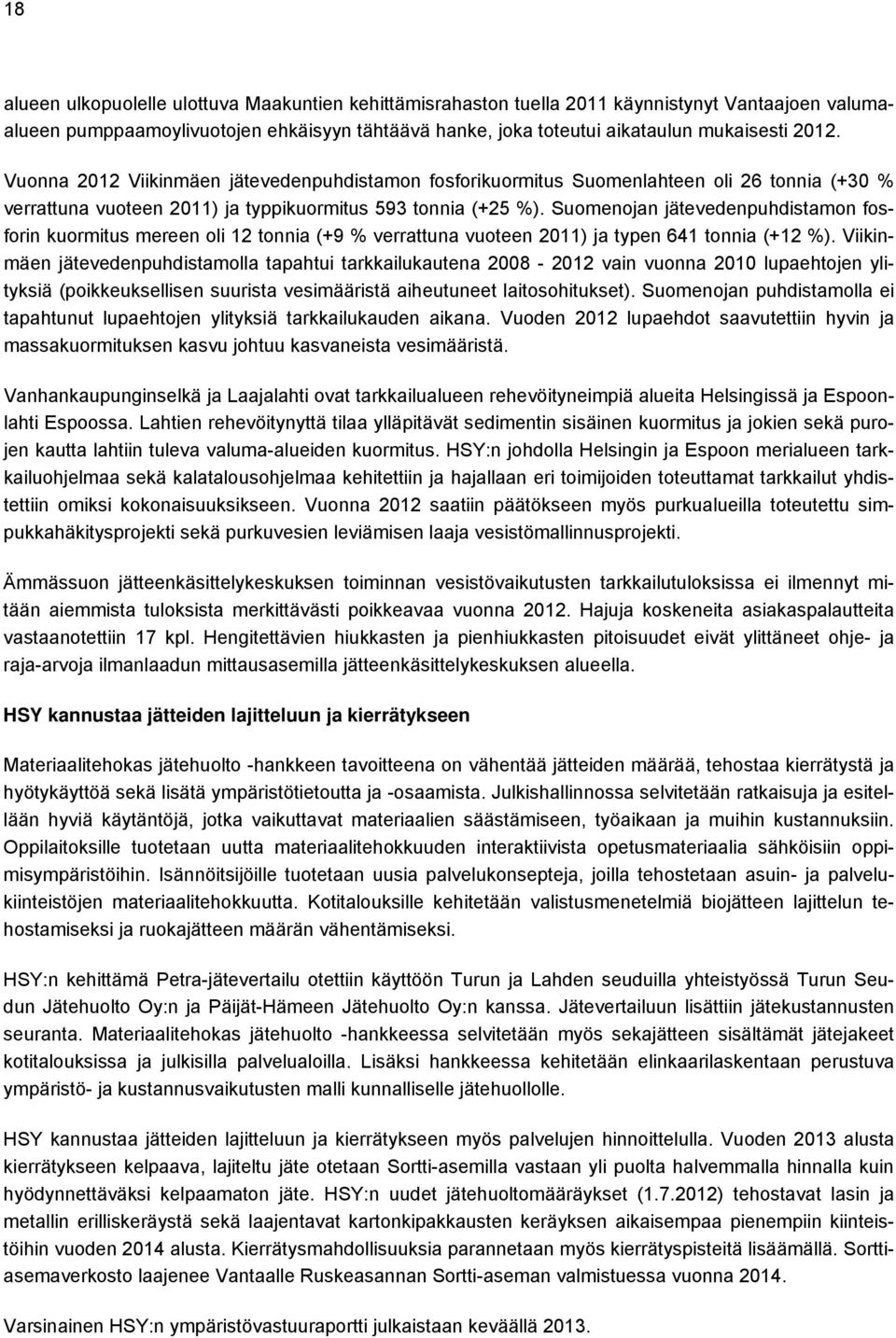 Suomenojan jätevedenpuhdistamon fosforin kuormitus mereen oli 12 tonnia (+9 % verrattuna vuoteen 2011) ja typen 641 tonnia (+12 %).