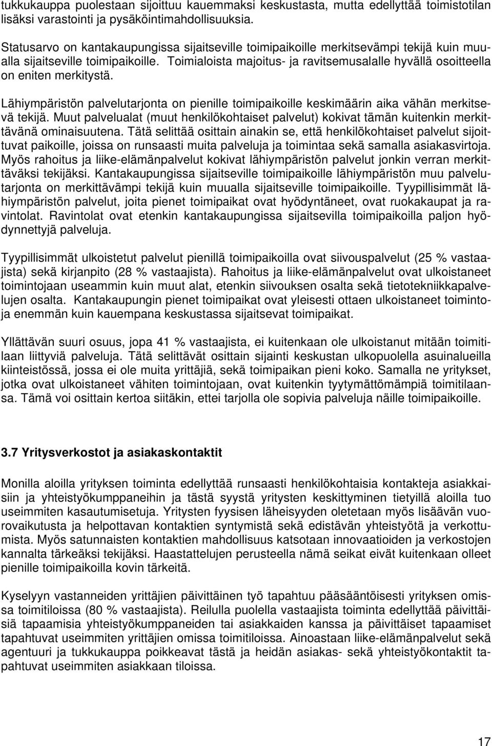 Toimialoista majoitus- ja ravitsemusalalle hyvällä osoitteella on eniten merkitystä. Lähiympäristön palvelutarjonta on pienille toimipaikoille keskimäärin aika vähän merkitsevä tekijä.