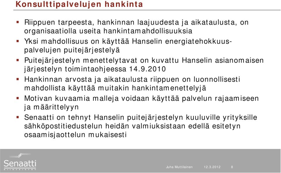 2010 Hankinnan arvosta ja aikataulusta riippuen on luonnollisesti mahdollista käyttää muitakin hankintamenettelyjä Motivan kuvaamia malleja voidaan käyttää palvelun