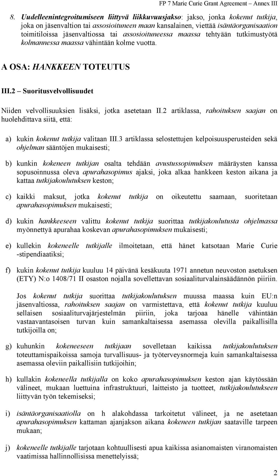 2 artiklassa, rahoituksen saajan on huolehdittava siitä, että: a) kukin kokenut tutkija valitaan III.