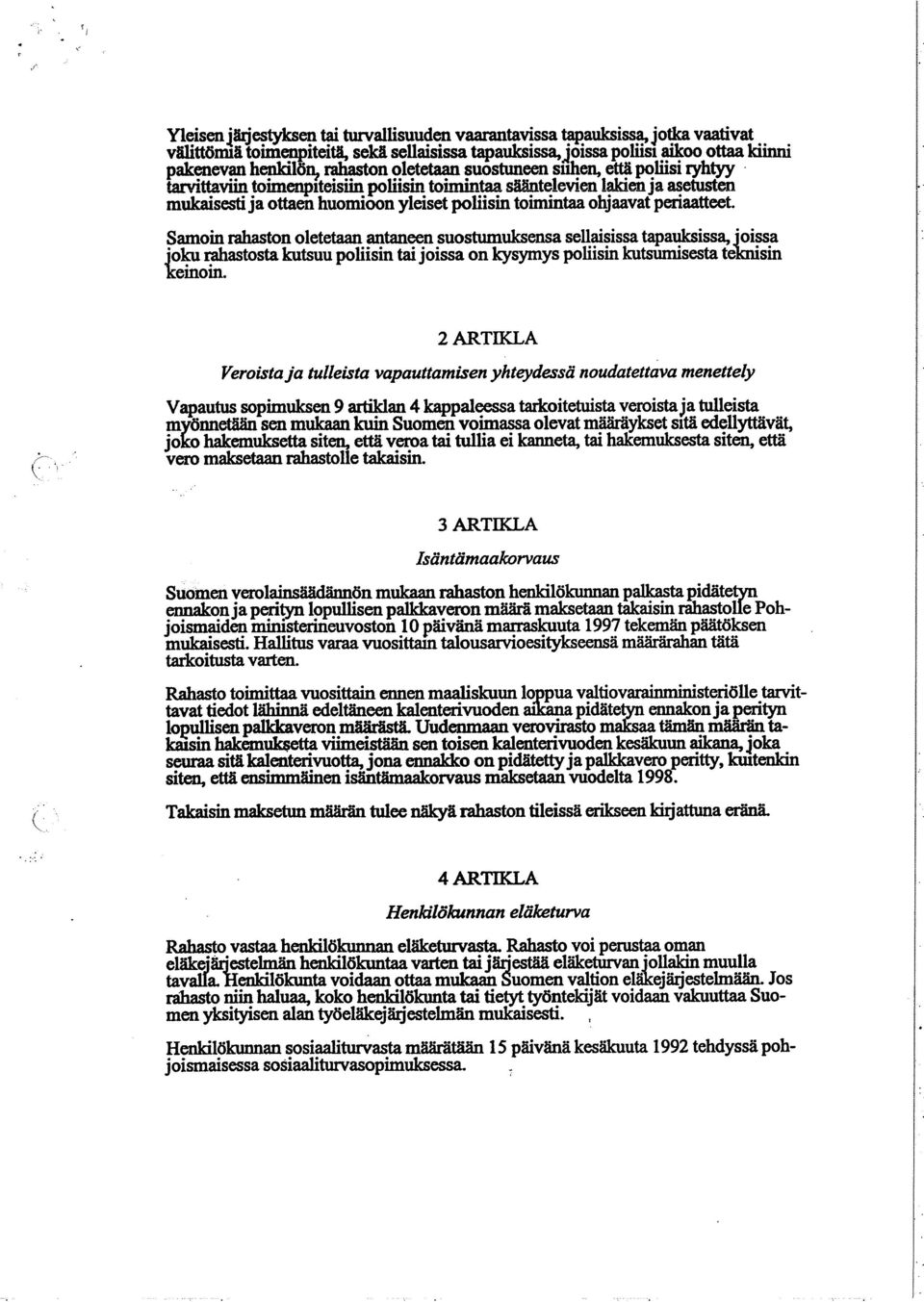 periaatteet. Samoin rahaston oletetaan antaneen suostumuksensa sellaisissa tapauksissa, joissa joku rahastosta kutsuu poliisin tai joissa on kysymys poliisin kutsumisesta teknisin keinoin.