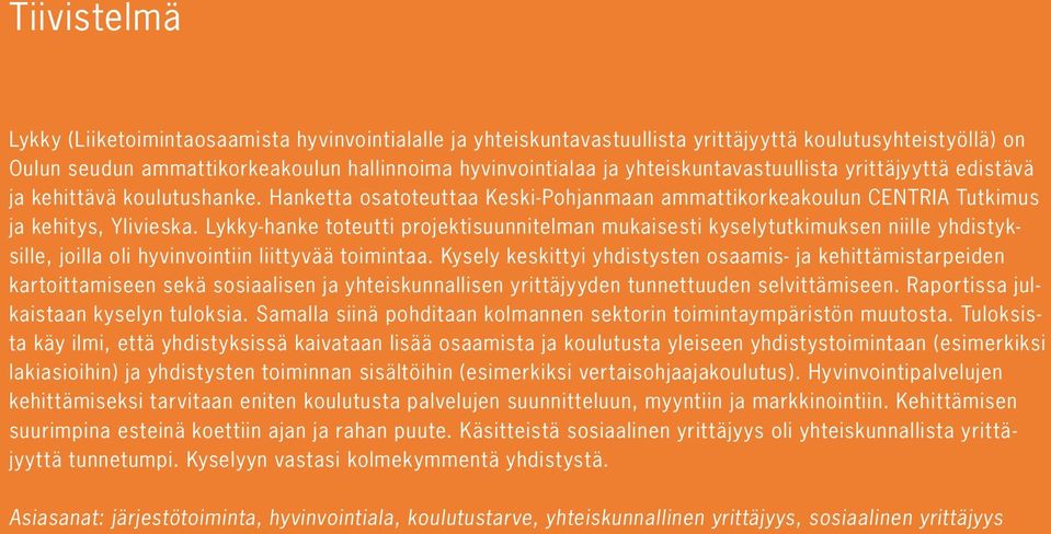 Lykky-hanke toteutti projektisuunnitelman mukaisesti kyselytutkimuksen niille yhdistyksille, joilla oli hyvinvointiin liittyvää toimintaa.