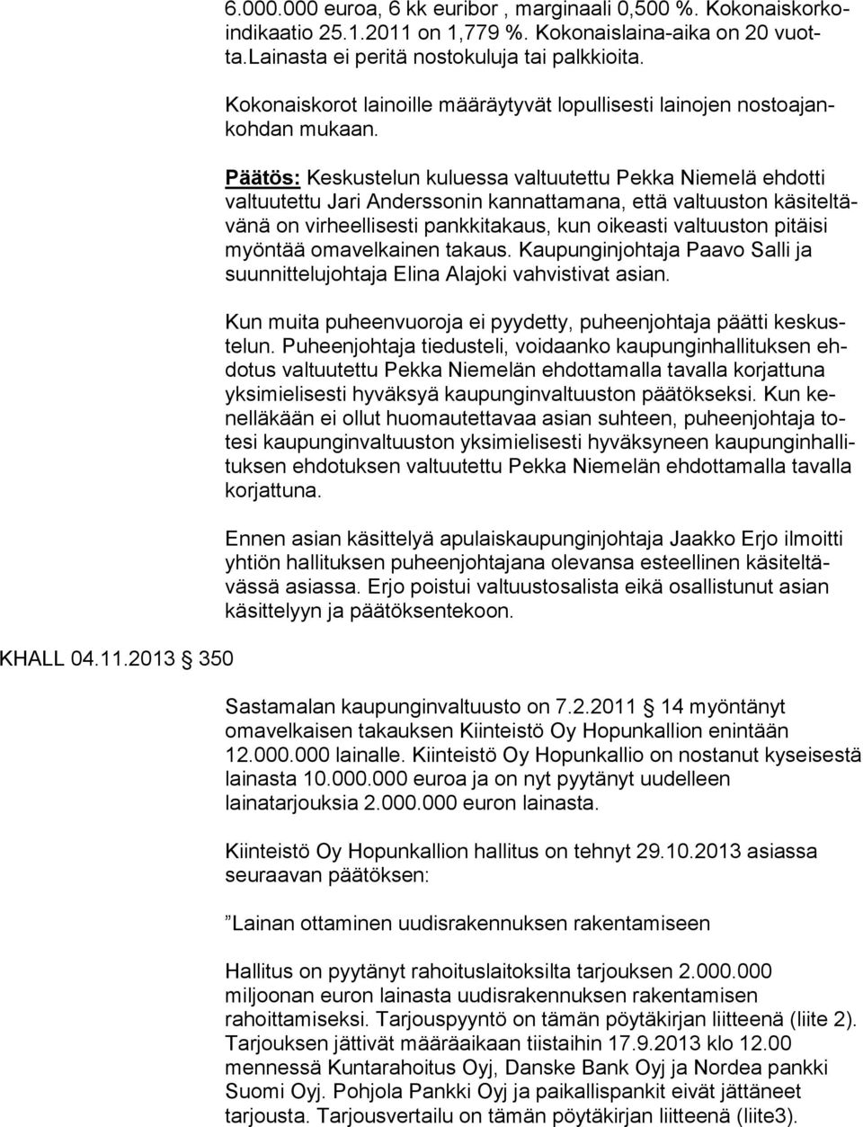 myöntää omavelkainen takaus. Kaupunginjohtaja Paavo Salli ja suunnittelujohtaja Elina Alajoki vahvistivat asian. Kun muita puheenvuoroja ei pyydetty, puheenjohtaja päätti keskustelun.