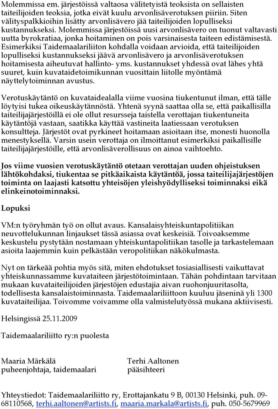 Molemmissa järjestöissä uusi arvonlisävero on tuonut valtavasti uutta byrokratiaa, jonka hoitaminen on pois varsinaisesta taiteen edistämisestä.