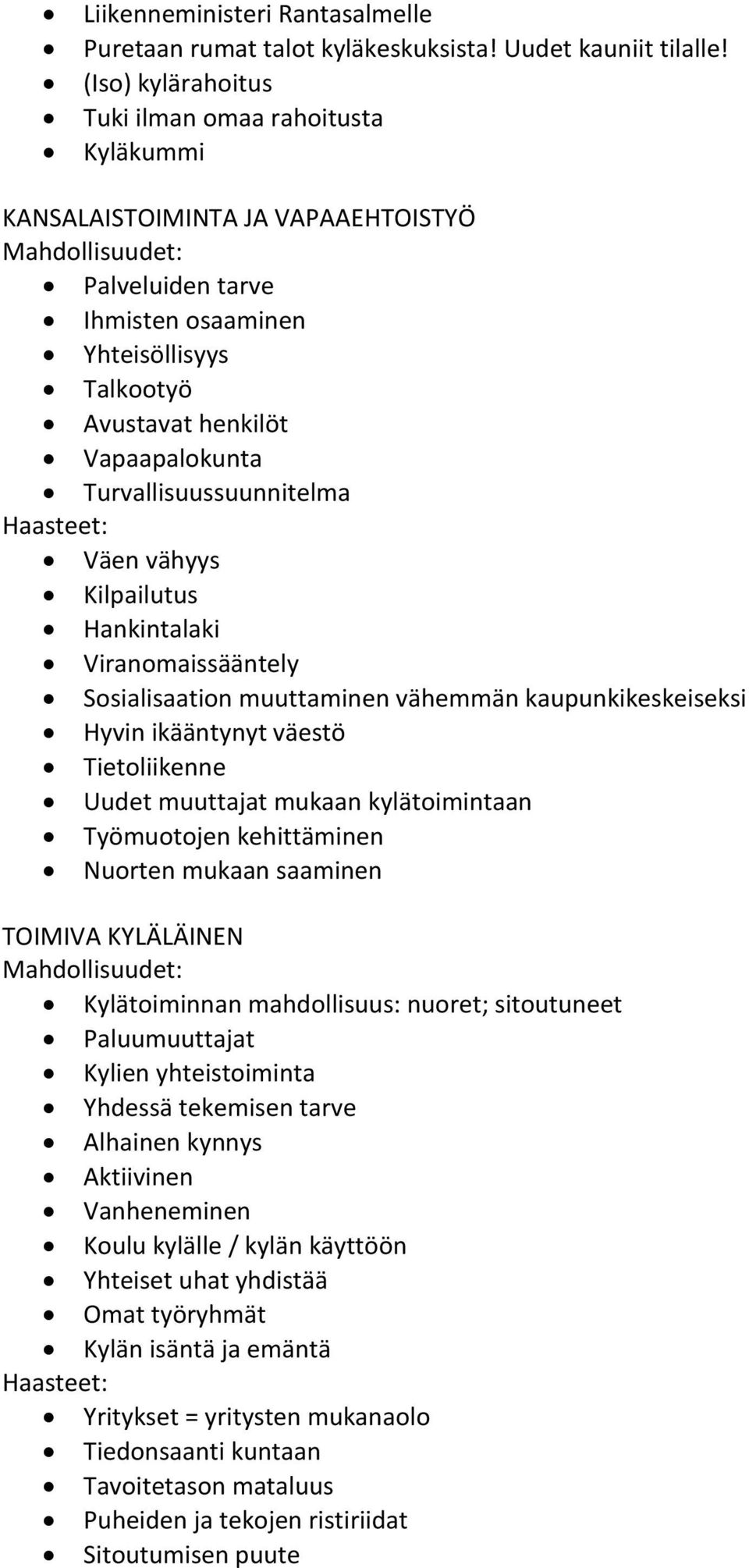 Turvallisuussuunnitelma Väen vähyys Kilpailutus Hankintalaki Viranomaissääntely Sosialisaation muuttaminen vähemmän kaupunkikeskeiseksi Hyvin ikääntynyt väestö Tietoliikenne Uudet muuttajat mukaan