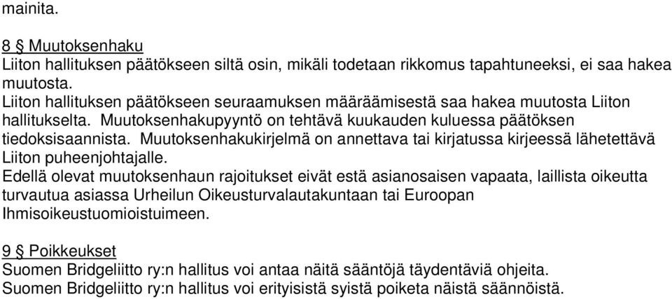 Muutoksenhakukirjelmä on annettava tai kirjatussa kirjeessä lähetettävä Liiton puheenjohtajalle.